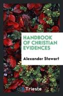 Handbook of Christian Evidences di Alexander Stewart edito da LIGHTNING SOURCE INC