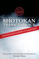 Shotokan Transcendence: Beyond the Stealth and Riddles of Funakoshi Karate di Kousaku Yokota edito da Azami Press