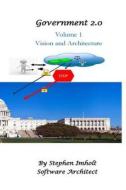 Government 2.0 Volume 1 Vision and Architecture di Stephen Imholt edito da Top Wing Books