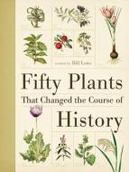 Fifty Plants That Changed the Course of History di Bill Laws edito da David & Charles