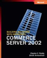 Building Solutions With Microsoft Commerce Server 2002 di C. Peddy edito da Microsoft Press,u.s.