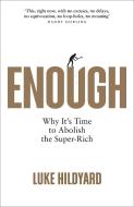 Enough: Why It's Time to Abolish the Super-Rich di Luke Hildyard edito da PLUTO PR