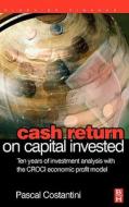 Cash Return on Capital Invested: Ten Years of Investment Analysis with the CROCI Economic Profit Model di Pascal Costantini edito da BUTTERWORTH HEINEMANN