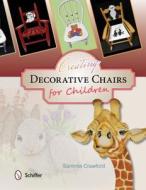 Creating Decorative Chairs for Children di Sammie Crawford edito da Schiffer Publishing Ltd