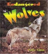 Endangered Wolves di Bobbie Kalman edito da Crabtree Publishing Company