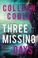 Three Missing Days di Colleen Coble edito da THOMAS NELSON PUB