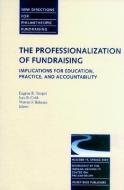 The Professionalization of Fundraising: Implications for Education, Practice, and Accountability: New Directions for Phi di Sara B. Cobb, Warren F. Ilchman, Eugene R. Tempel edito da JOSSEY BASS