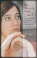 The Beauty of the Real: What Hollywood Can Learn from Contemporary French Actresses di Mick Lasalle edito da STANFORD GENERAL BOOKS