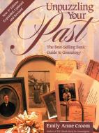 Unpuzzling Your Past. the Best-Selling Basic Guide to Genealogy. Fourth Edition. Expanded, Updated and Revised di Emily Anne Croom edito da Genealogical Publishing Company