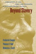 Beyond Slavery: Explorations of Race, Labor, and Citizenship in Postemancipation Societies di Frederick Cooper, Thomas Cleveland Holt, Rebecca J. Scott edito da UNIV OF NORTH CAROLINA PR