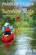 Paddler's Guide To The Sunshine State di Sandy Huff edito da University Press Of Florida