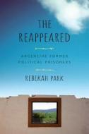 The Reappeared: Argentine Former Political Prisoners di Rebekah Park edito da RUTGERS UNIV PR