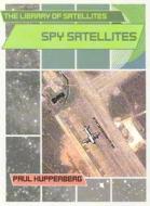 Spy Satellites di Paul Kupperberg edito da Rosen Publishing Group