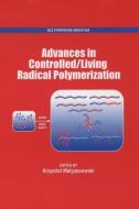 Advances in Controlled/Living Radical Polymerization di Krzysztof Matyjaszewski edito da Oxford University Press Inc