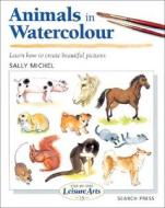 Animals in Watercolour di Sally Michel edito da Search Press(UK)
