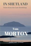 In Shetland di Tom Morton edito da Tom Morton Publishing
