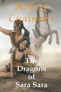 The Dragons of Sara Sara di Robert Chalmers edito da R. A./Chalmers