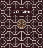 A La Carte: The Elements of an Elegant House di Sherrill Canet edito da Pointed Leaf Press
