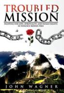 TROUBLED MISSION di John P Wagner edito da John Wagner