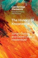 The History Of Knowledge di Johan Ostling, David Larsson Heidenblad edito da Cambridge University Press