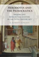Herodotus And The Presocratics di K. Scarlett Kingsley edito da Cambridge University Press