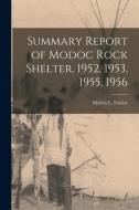 Summary Report of Modoc Rock Shelter, 1952, 1953, 1955, 1956 edito da LIGHTNING SOURCE INC