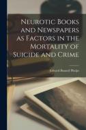 Neurotic Books and Newspapers as Factors in the Mortality of Suicide and Crime di Edward Bunnell Phelps edito da LIGHTNING SOURCE INC