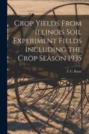 Crop Yields From Illinois Soil Experiment Fields Including the Crop Season 1935 edito da LIGHTNING SOURCE INC