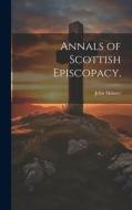 Annals of Scottish Episcopacy, di John Skinner edito da LEGARE STREET PR