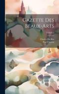 Gazette Des Beaux-Arts; Volume 1 di Paul Chéron, Charles Du Bus edito da LEGARE STREET PR