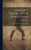 Hartley's Theory Of The Human Mind: On The Principle Of The Association Of Ideas di David Hartley edito da LEGARE STREET PR