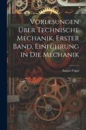 Vorlesungen über technische Mechanik, Erster Band, Einführung in die Mechanik di August Föppl edito da LEGARE STREET PR