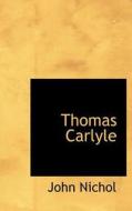 Thomas Carlyle di John Nichol edito da Bibliolife
