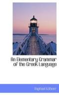 An Elementary Grammar Of The Greek Language di Raphael Khner edito da Bibliolife