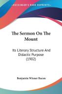 The Sermon on the Mount: Its Literary Structure and Didactic Purpose (1902) di Benjamin Wisner Bacon edito da Kessinger Publishing