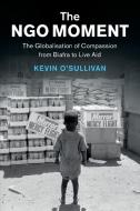 The NGO Moment di Kevin O'Sullivan edito da Cambridge University Press
