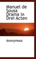Manuel De Sousa Drama In Drei Acten di Anonymous edito da Richardson