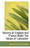 History Of England And France Under The House Of Lancaster di Henry Lord Brougham edito da Bibliolife