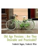 Old Age Pensions di Frederick Rogers, Frederick Millar edito da Bibliolife