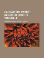 Lancashire Parish Register Society Volume 4 di Lancashire Parish Register Society edito da Rarebooksclub.com