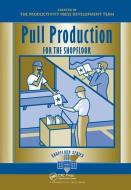 Pull Production for the Shopfloor di Productivity Press Development Team edito da Taylor & Francis Ltd