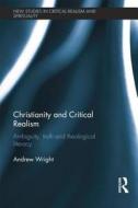 Christianity and Critical Realism di Andrew (Kings College London Wright edito da Taylor & Francis Ltd
