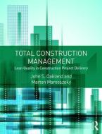 Total Construction Management di John S. Oakland, Marton Marosszeky edito da Taylor & Francis Ltd