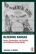 Bleeding Kansas di Michael Woods edito da Taylor & Francis Ltd