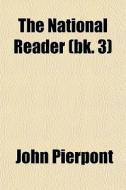 The National Reader Bk. 3 di John Pierpont edito da General Books