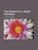 The Works Of H. Rider Haggard di H. Rider Haggard edito da General Books Llc
