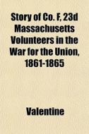 Story Of Co. F, 23d Massachusetts Volunt di Joan Ed. Valentine edito da General Books
