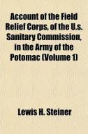 Account Of The Field Relief Corps, Of Th di Lewis Henry Steiner edito da General Books