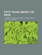 Fifty Years Among The Bees di Karen Miller, Charles C. Miller edito da Rarebooksclub.com