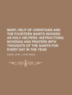 Mary, Help Of Christians And The Fourtee di John J. Burke edito da Rarebooksclub.com